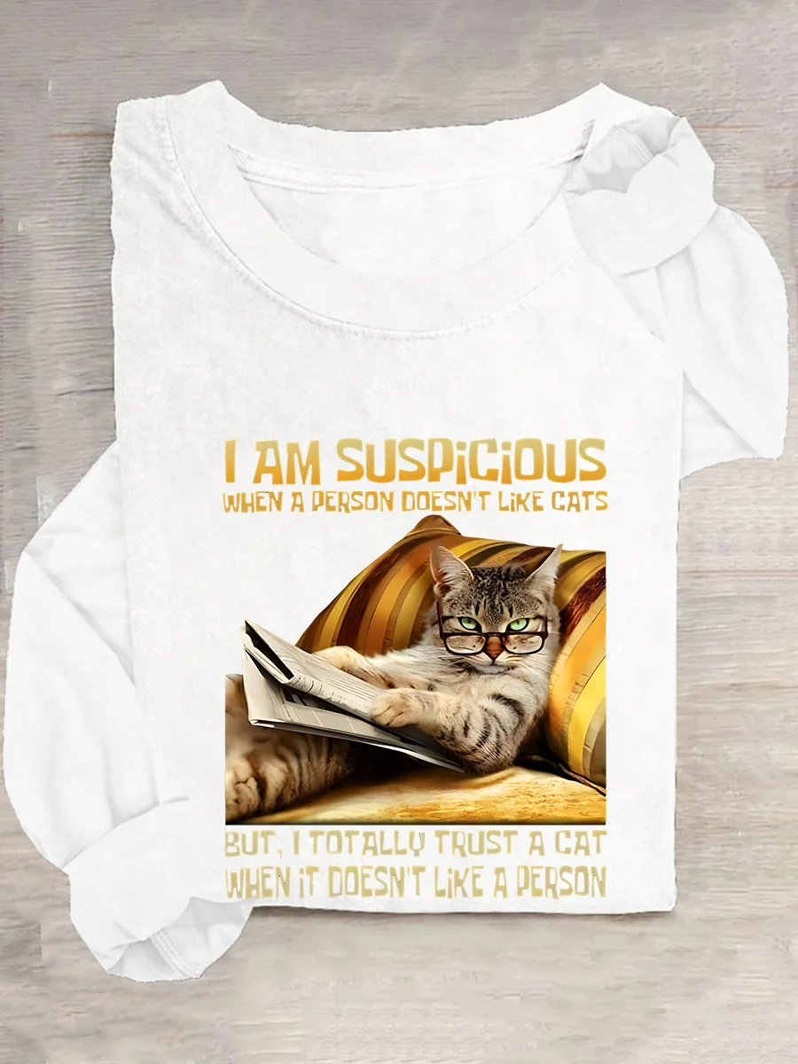 I Am Suspicious When A Person Doesn't Like Cats But, I Totally Trust A Cat When It Doesn't Like A Person Casual Long Sleeve Shirt