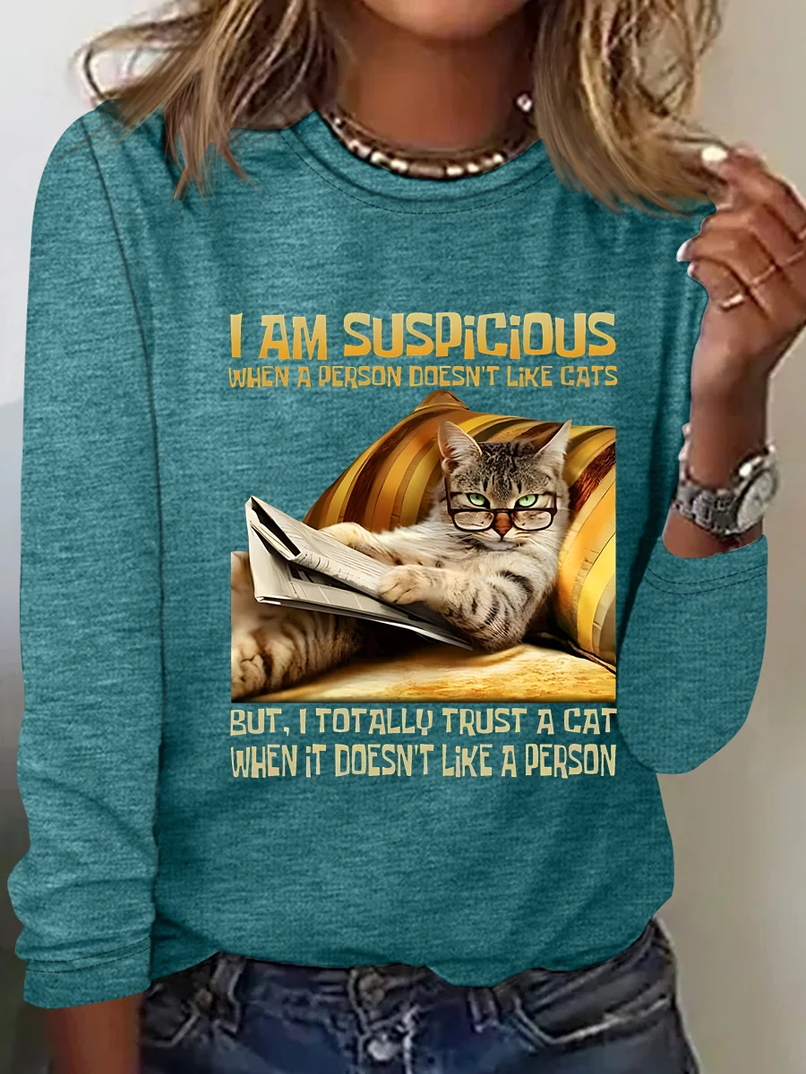 I Am Suspicious When A Person Doesn't Like Cats But, I Totally Trust A Cat When It Doesn't Like A Person Casual Long Sleeve Shirt