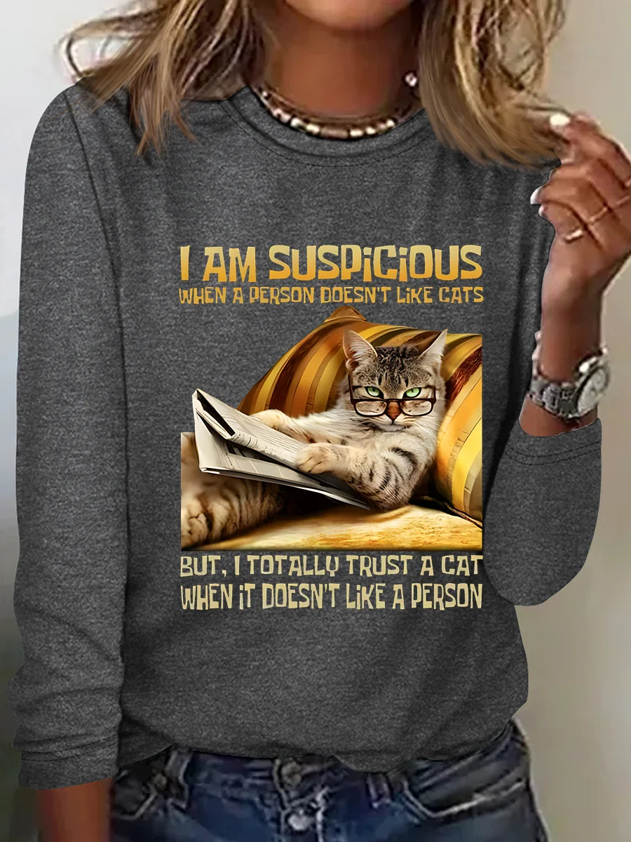 I Am Suspicious When A Person Doesn't Like Cats But, I Totally Trust A Cat When It Doesn't Like A Person Casual Long Sleeve Shirt