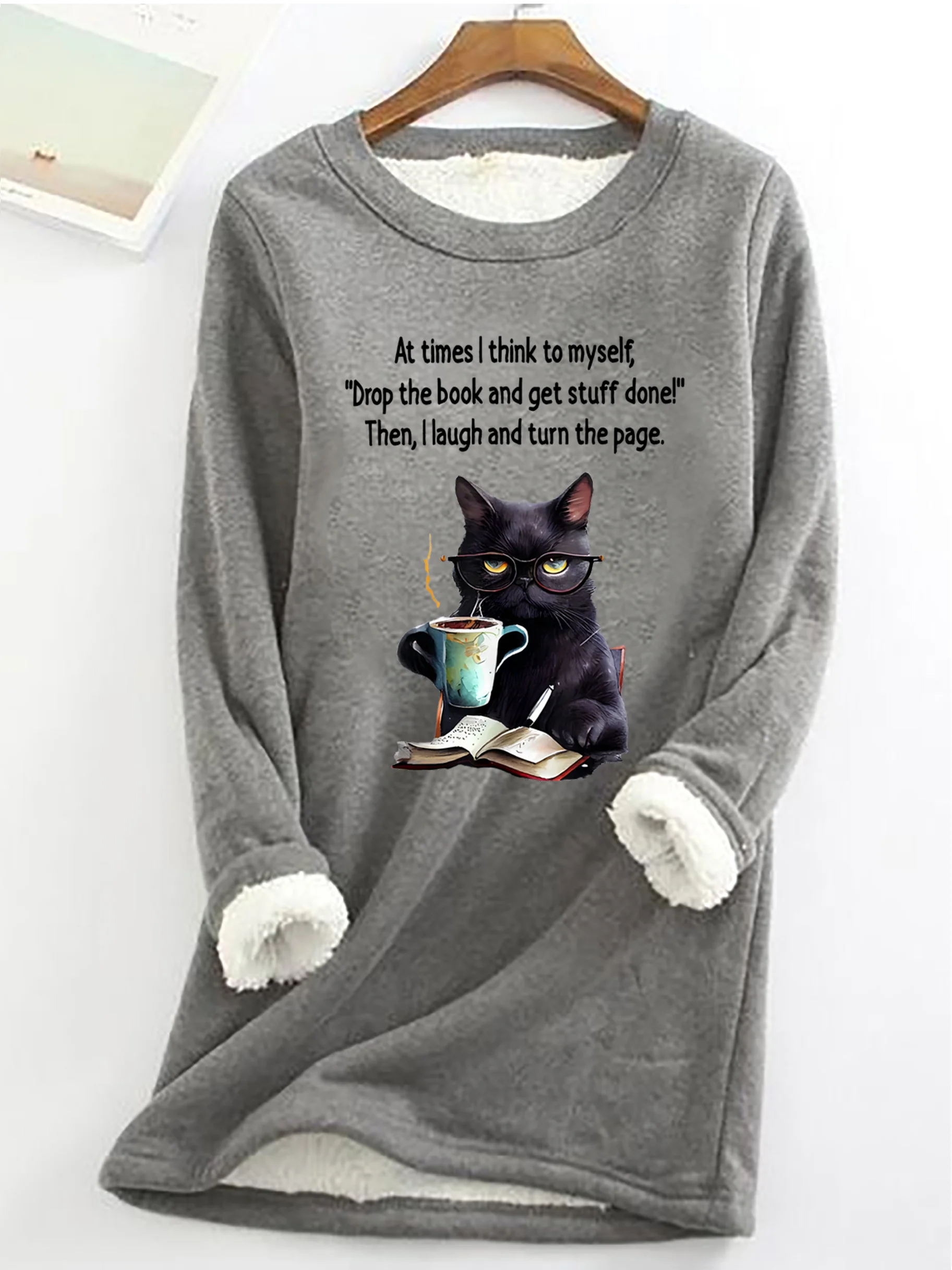 At Times I think To MyselfDrop The Book And Get Stuff Done!Then, I Laugh And Turn The Page Sarcastic Casual Fluff Fleece Fabric Sweatshirt