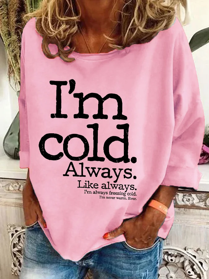 I'm Cold. Always Casual Sweatshirt