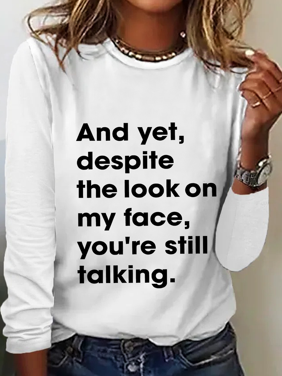 And Yet Despite The Look On My Face You Are Still Talking Casual Long Sleeve Shirt