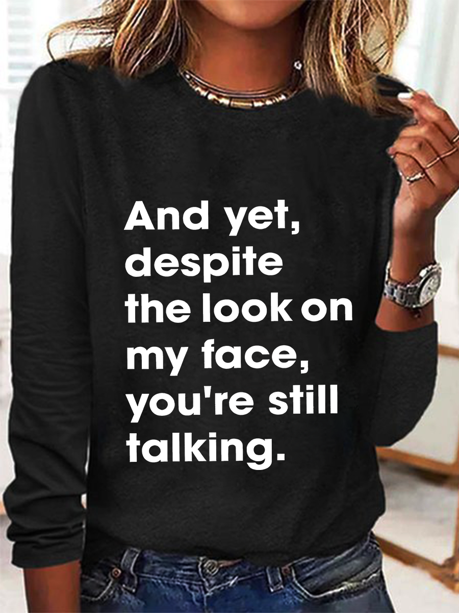 And Yet Despite The Look On My Face You Are Still Talking Casual Long Sleeve Shirt