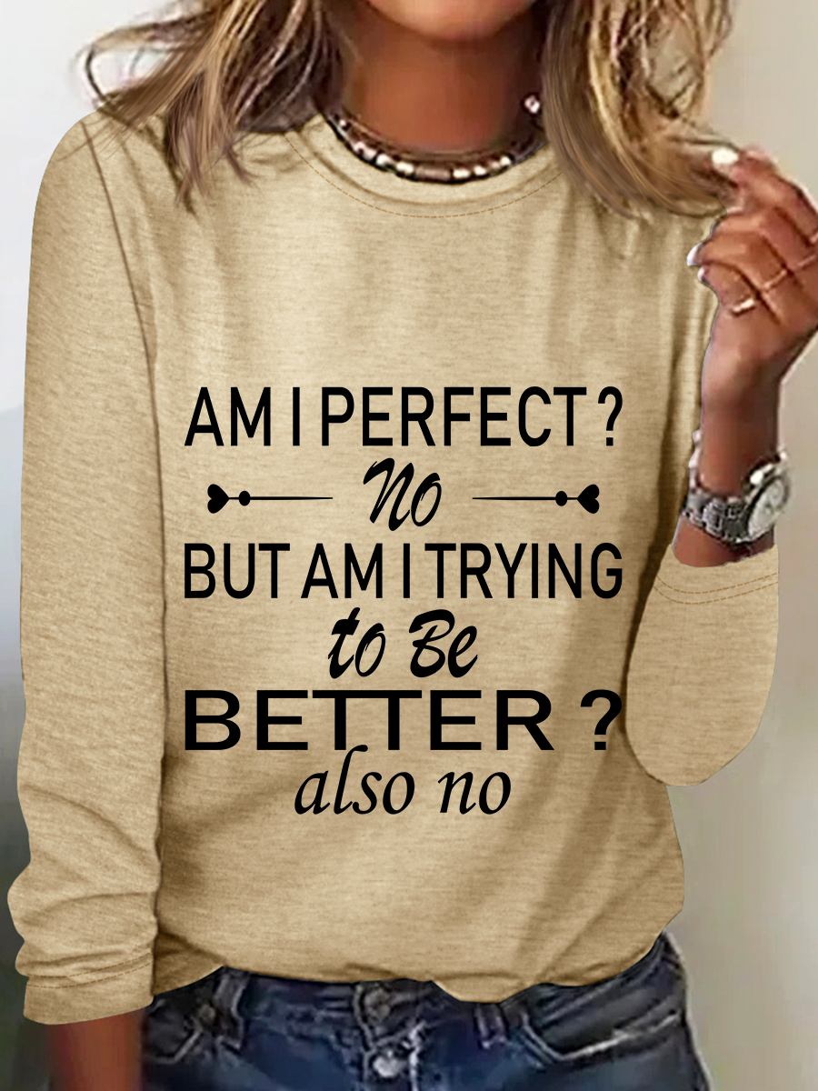 Am I Perfect No. But Am I Trying To Do Better Also No Casual Long Sleeve Shirt