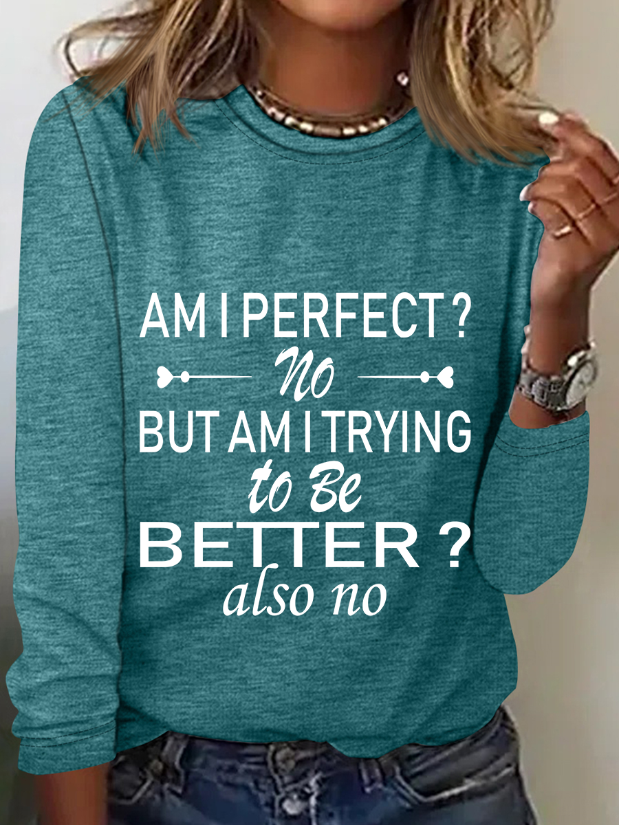 Am I Perfect No. But Am I Trying To Do Better Also No Casual Long Sleeve Shirt