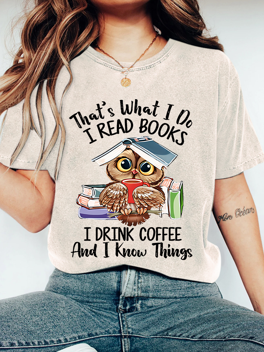 I Read Books I Drink Coffee And I Know Things Wash Print T-Shirt