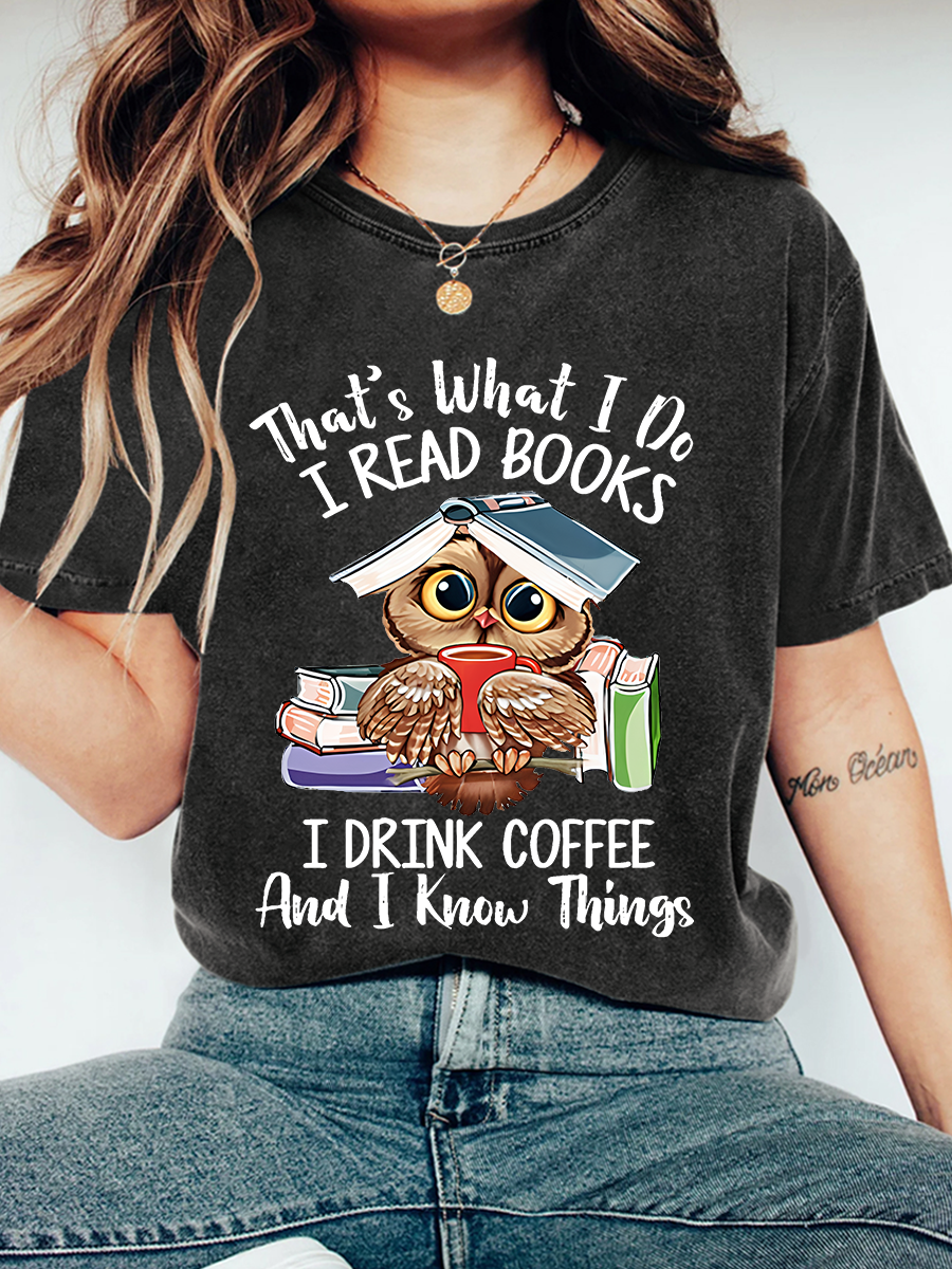 I Read Books I Drink Coffee And I Know Things Wash Print T-Shirt