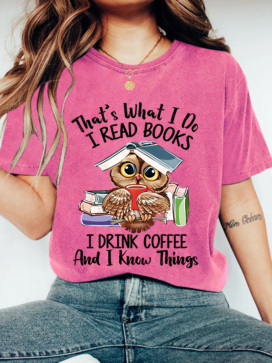 I Read Books I Drink Coffee And I Know Things Wash Print T-Shirt