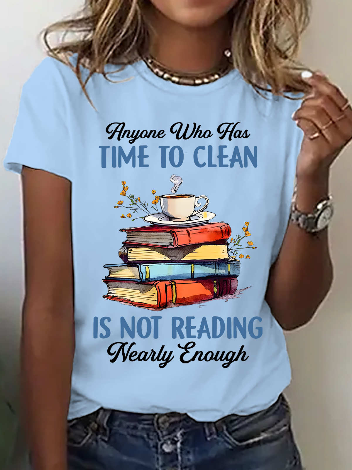 Anyone Who Has Time To Clean Is Not Reading Nearly Enough Book Lovers Cotton T-Shirt