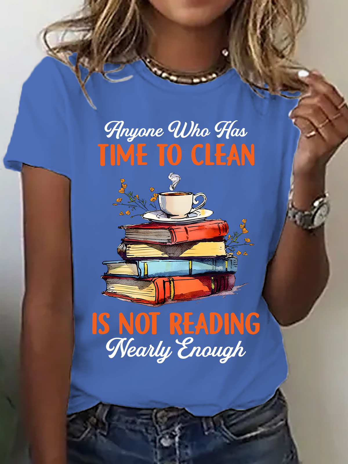 Anyone Who Has Time To Clean Is Not Reading Nearly Enough Book Lovers Cotton T-Shirt