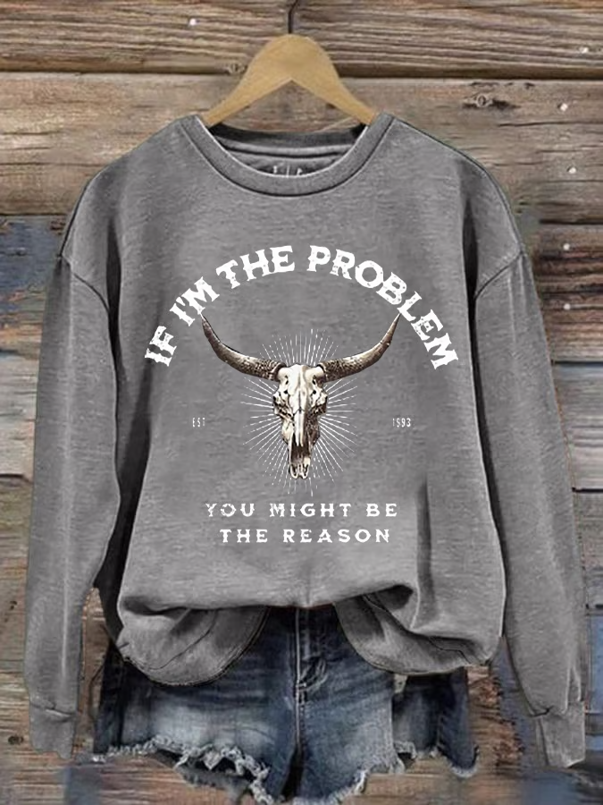 Women's If I'm The Problem Maybe You're The Reason Printed Crew Neck Sweatshirt