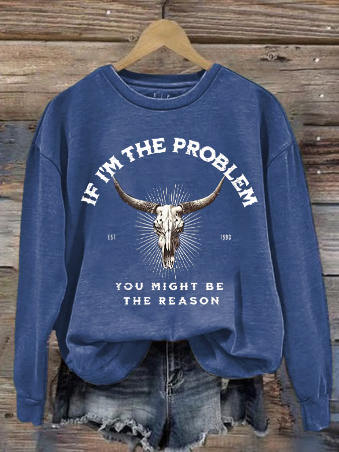 Women's If I'm The Problem Maybe You're The Reason Printed Crew Neck Sweatshirt