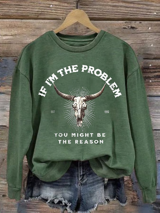 Women's If I'm The Problem Maybe You're The Reason Printed Crew Neck Sweatshirt