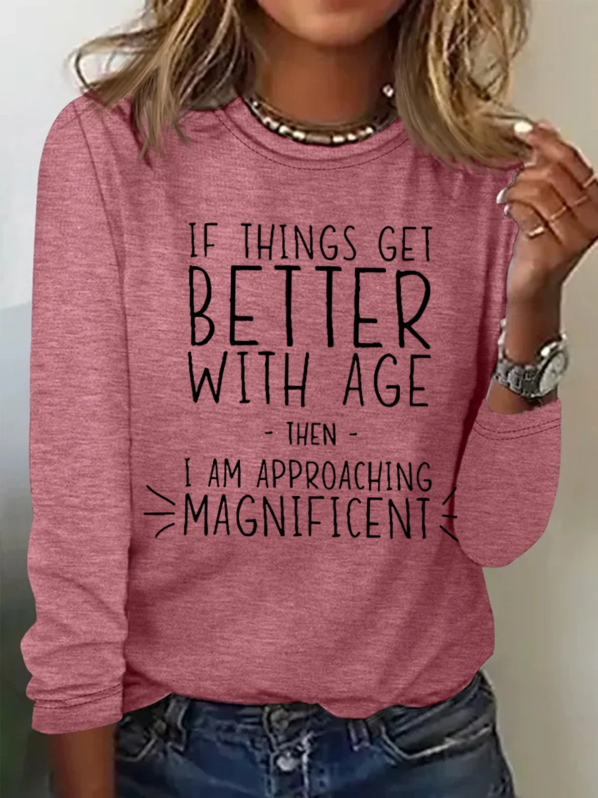 If everything gets better with age, then I'm on the verge of glory Long-sleeved T-shirt with lettering.