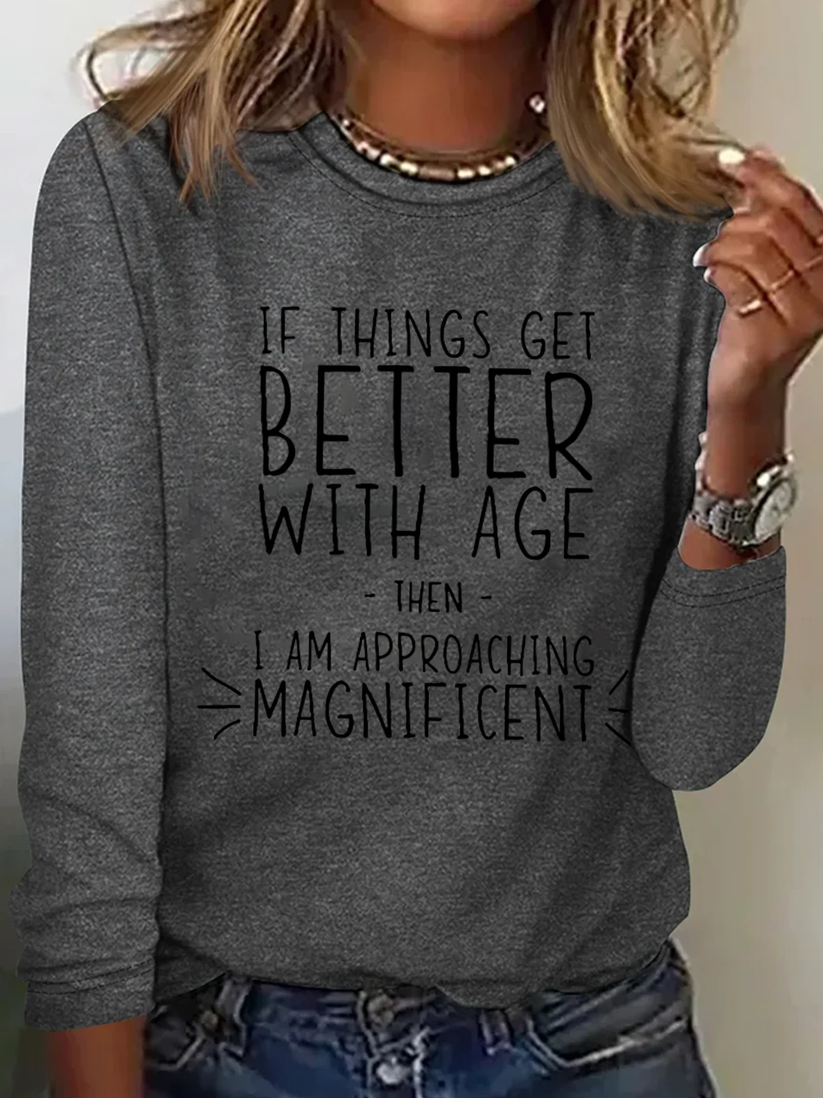 If everything gets better with age, then I'm on the verge of glory Long-sleeved T-shirt with lettering.