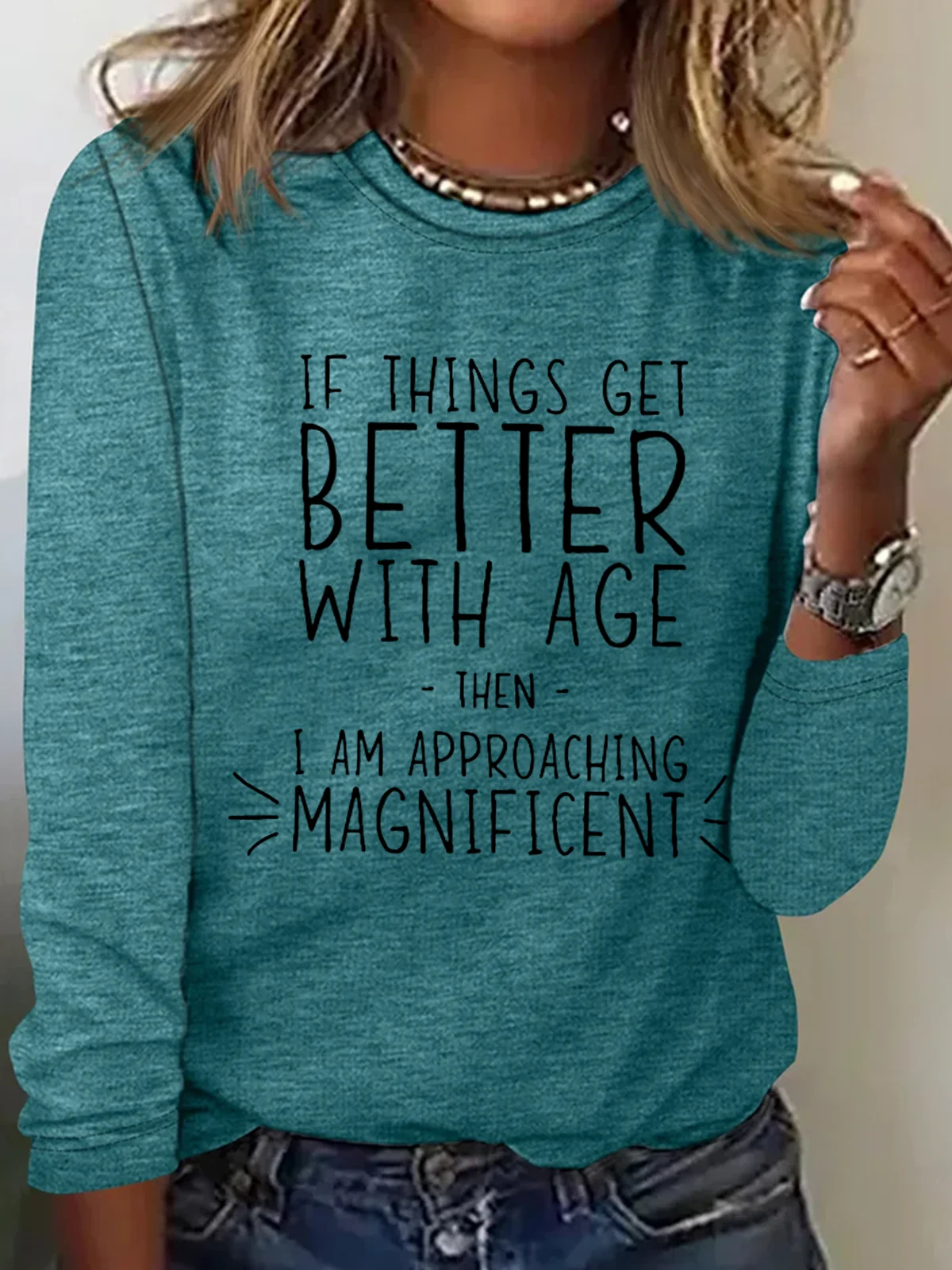 If everything gets better with age, then I'm on the verge of glory Long-sleeved T-shirt with lettering.
