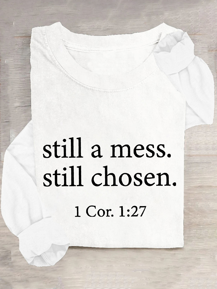 Still A Mess Still Chosen 1 Cor 127 Long sleeve Shirt