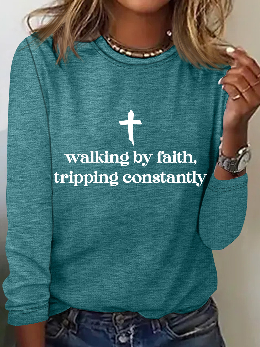 Walking By Faith Tripping Constantly Long sleeve Shirt