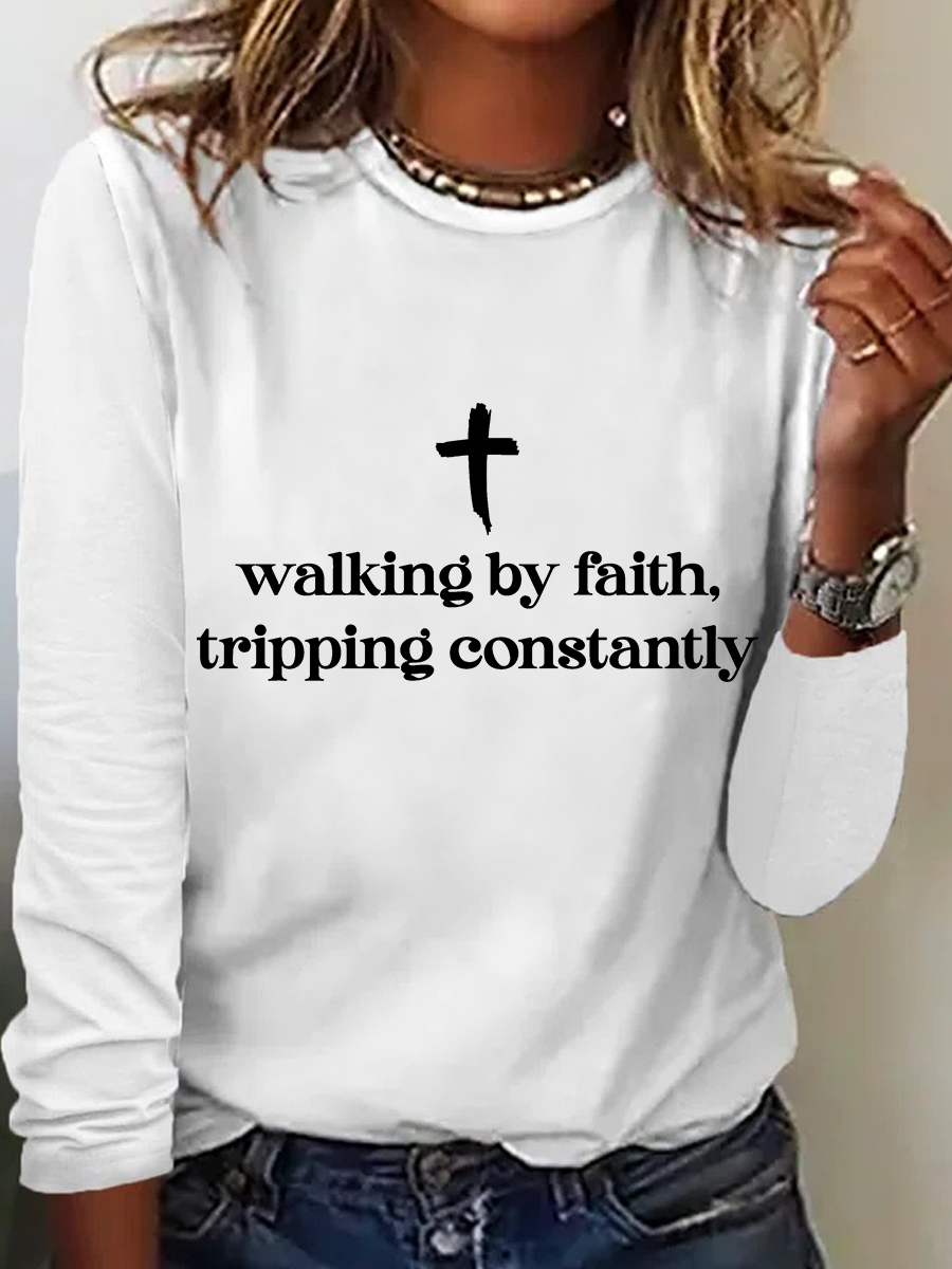 Walking By Faith Tripping Constantly Long sleeve Shirt