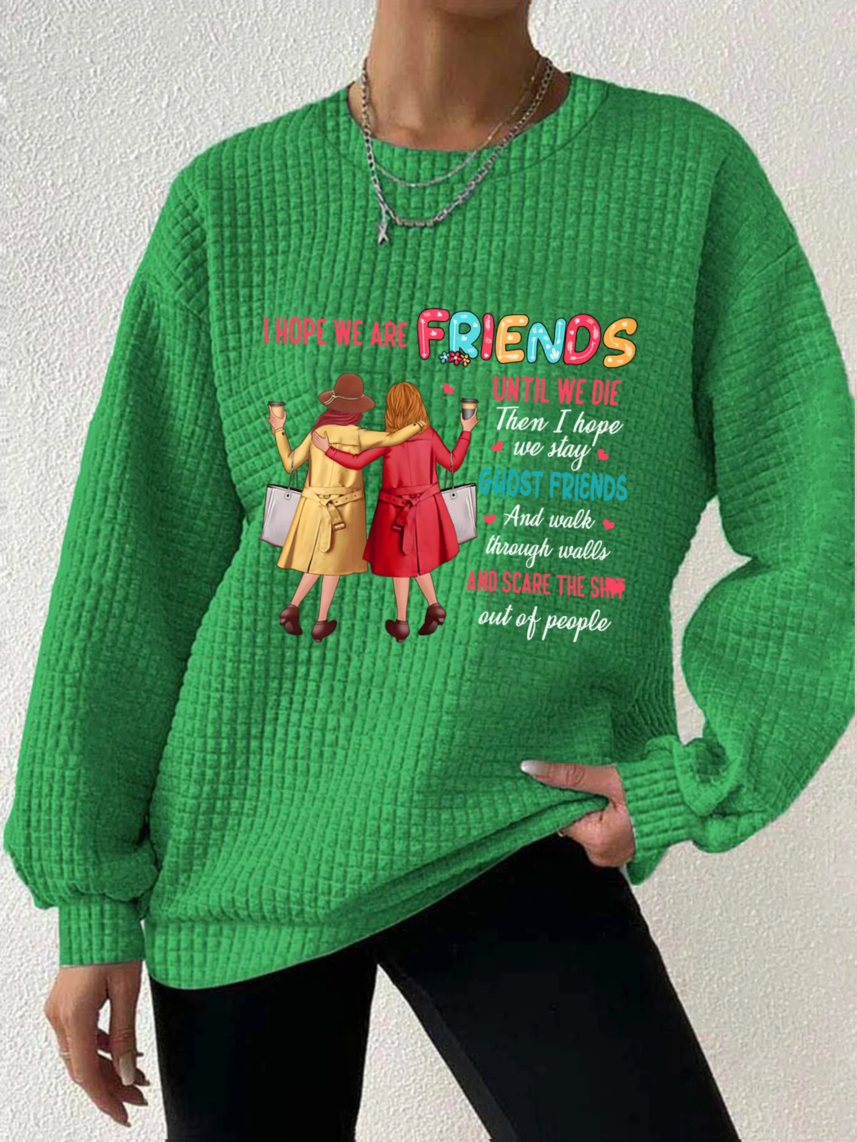 Women's I Hope We Are Friends Until We're Old , Best Friend Waffle Sweatshirt