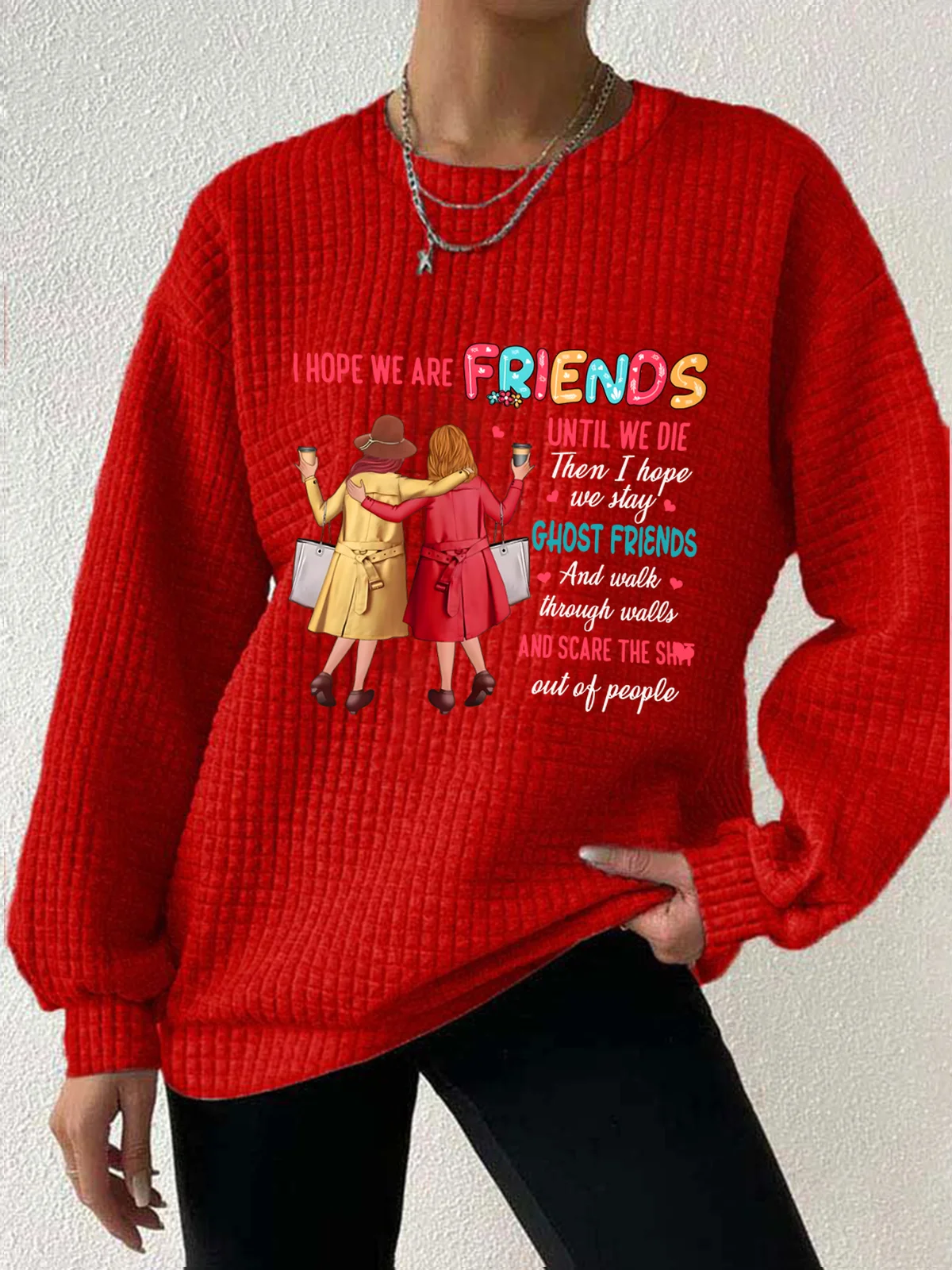 Women's I Hope We Are Friends Until We're Old , Best Friend Waffle Sweatshirt