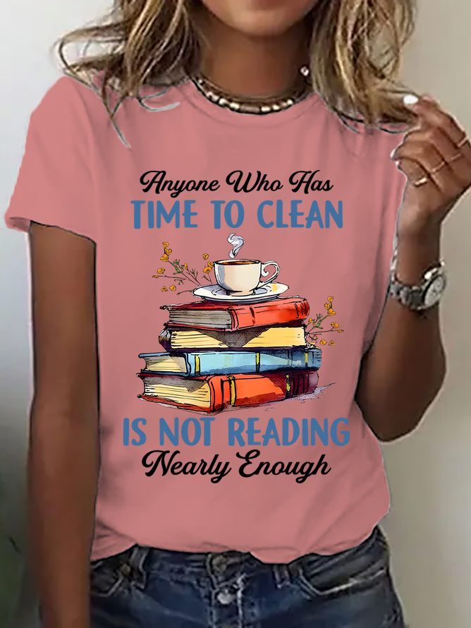 Anyone Who Has Time To Clean Is Not Reading Nearly Enough Book Lovers Cotton T-Shirt