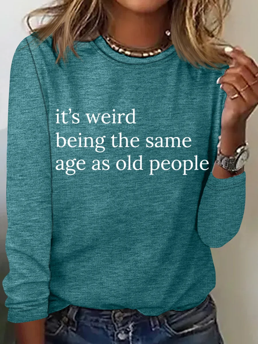 It’S Weird Being The Same Age As Old People Casual Long Sleeve Shirt