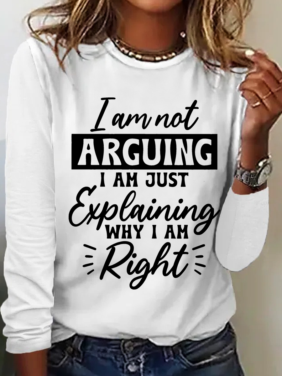 I'm Not Arguing I'm Just Explaining Why I'm Right Casual Long Sleeve Shirt