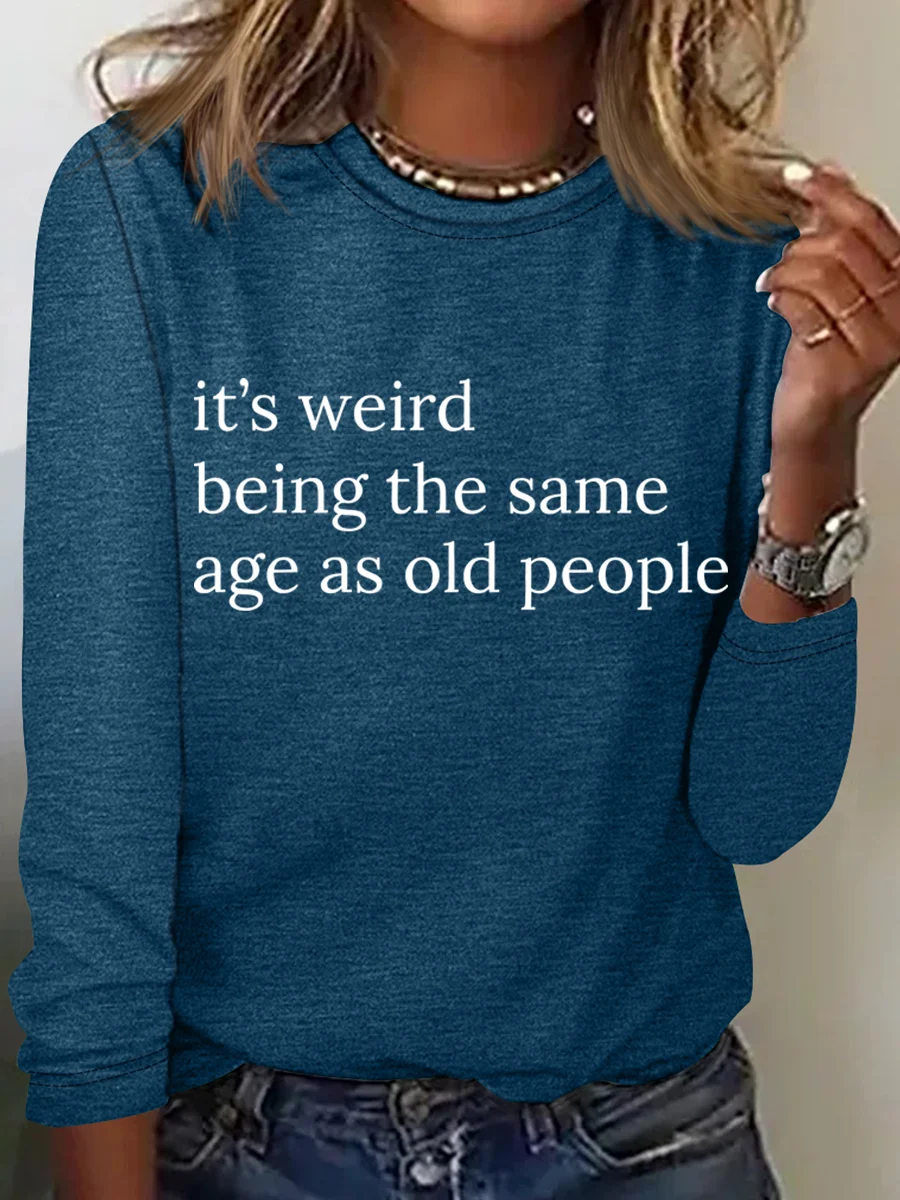 It’S Weird Being The Same Age As Old People Casual Long Sleeve Shirt