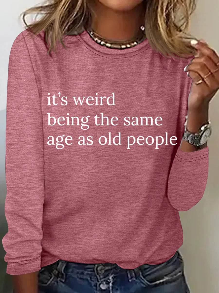 It’S Weird Being The Same Age As Old People Casual Long Sleeve Shirt
