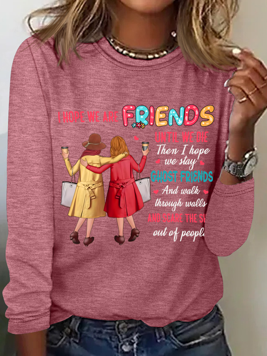 I Hope We Are Friends Until We're Old , Best Friend Casual Long Sleeve Shirt
