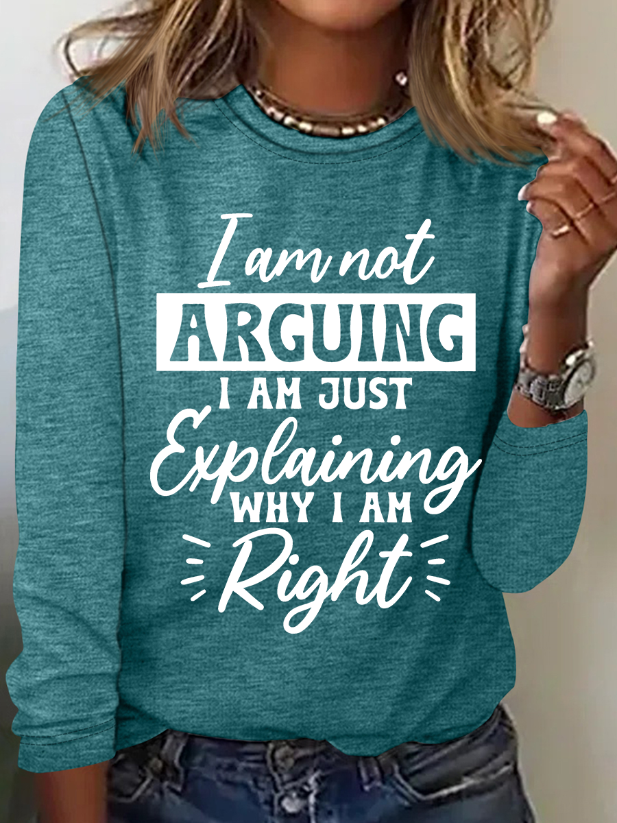 I'm Not Arguing I'm Just Explaining Why I'm Right Casual Long Sleeve Shirt