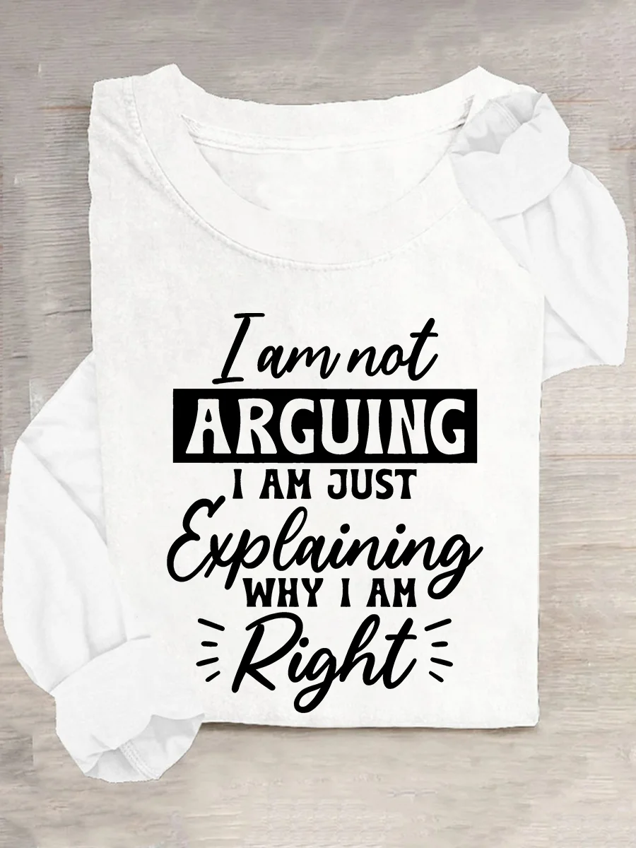 I'm Not Arguing I'm Just Explaining Why I'm Right Casual Long Sleeve Shirt
