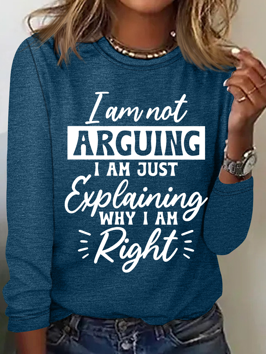 I'm Not Arguing I'm Just Explaining Why I'm Right Casual Long Sleeve Shirt