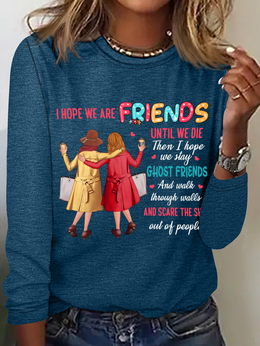 I Hope We Are Friends Until We're Old , Best Friend Casual Long Sleeve Shirt