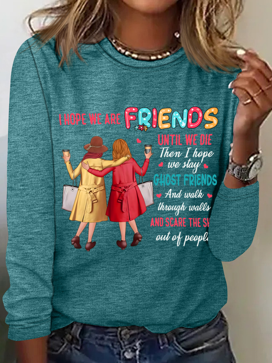 I Hope We Are Friends Until We're Old , Best Friend Casual Long Sleeve Shirt