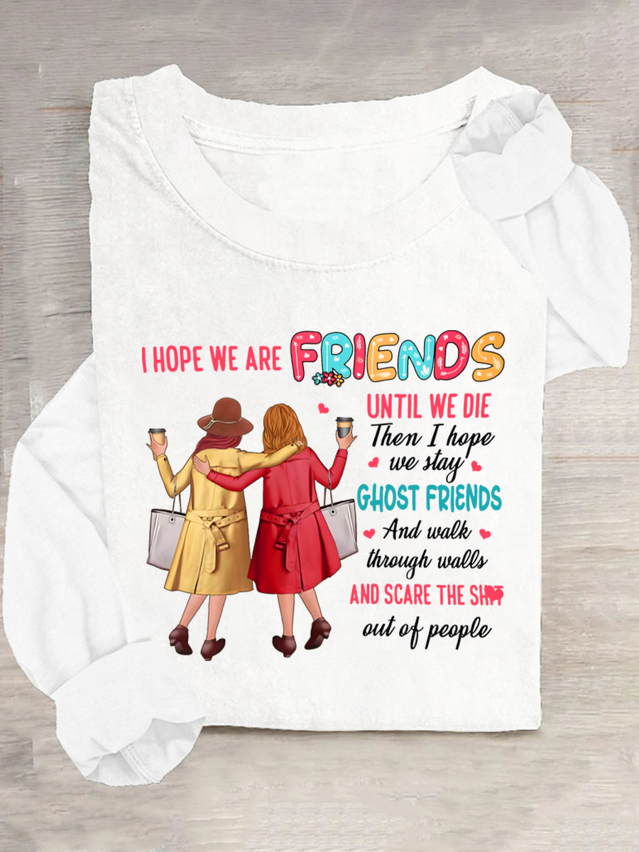 I Hope We Are Friends Until We're Old , Best Friend Casual Long Sleeve Shirt