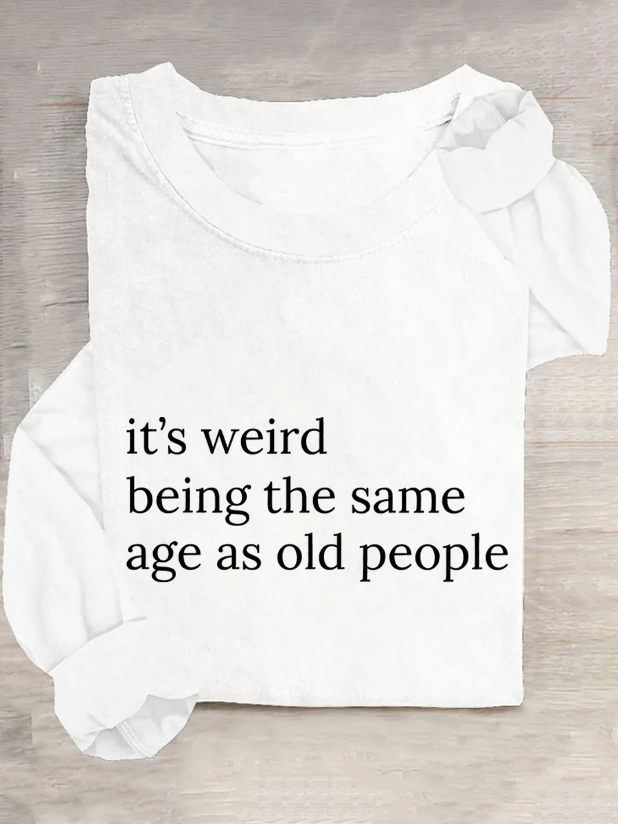 It’S Weird Being The Same Age As Old People Casual Long Sleeve Shirt