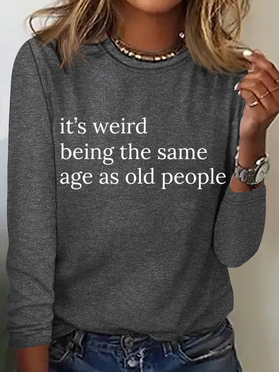 It’S Weird Being The Same Age As Old People Casual Long Sleeve Shirt