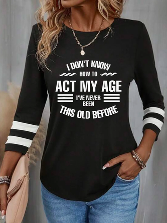 I Don't Know How To Act My Age Casual Letters T-Shirt