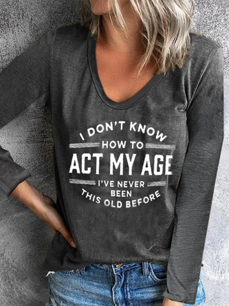 I Don't Know How To Act My Age I've Never Been This Old Crew Neck  Lounge T-Shirt