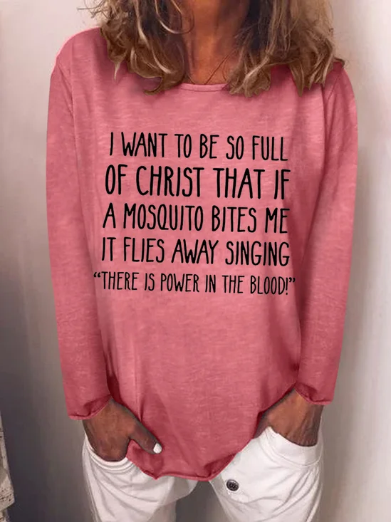 I Want to Be So Full of Christ That If A Mosquito Bites Me Longsleeve Top