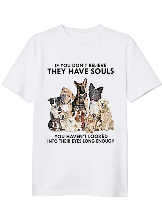 If You Don’t Believe They Have Souls You Haven’t Looked Into Their Eyes Long Enough T-shirt