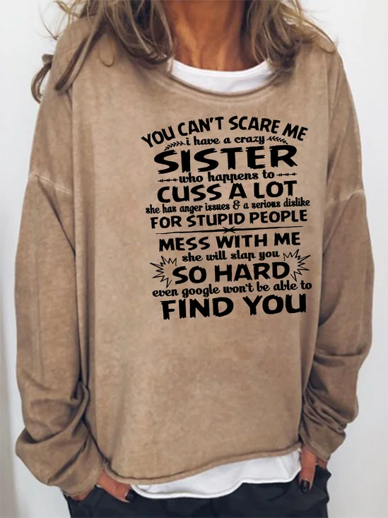 You cant scare me I have a crazy sister Sweatshirt