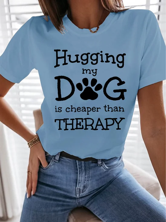 Hugging My Dog Is Cheaper Than Therapy Casual Crew Neck Shirt