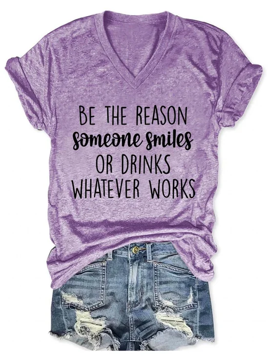 Be The Reason Someone Smiles Or Drinks Whatever Works V Neck Short Sleeve T-shirt
