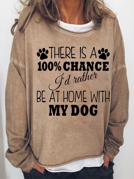 Women Funny Dog 100% chance I'd rather be at home with my dog Simple Sweatshirt