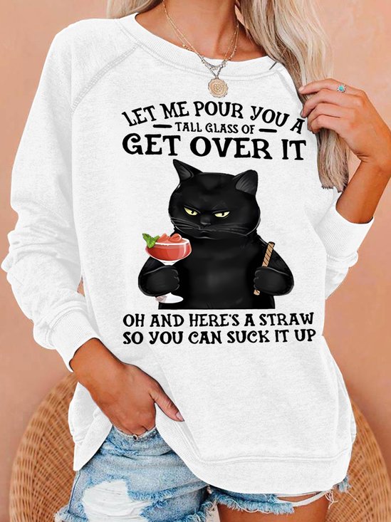 Let Me Pour You A Tall Glass Of Get Over It Oh And Here’s A Straw So You Can Suck It Up Women's Sweatshirt