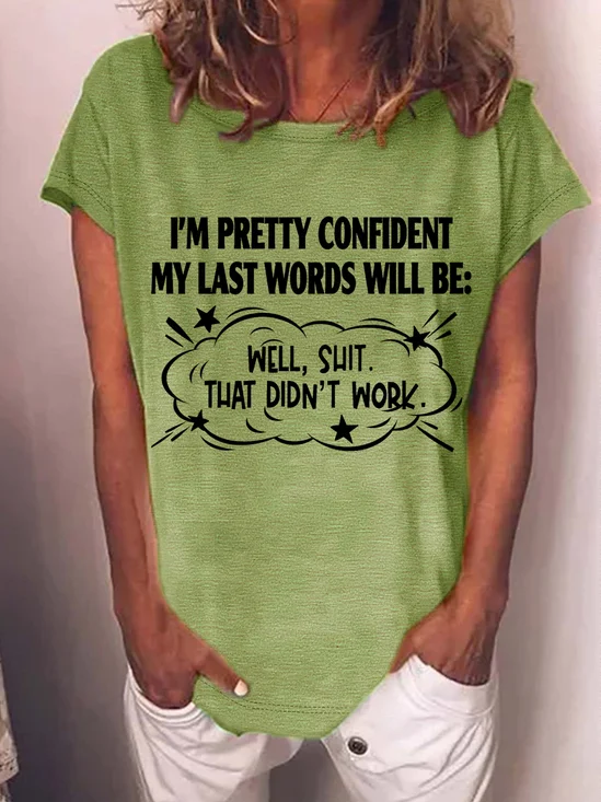 Women's Word I'm Pretty Confident My Last Words Will Be Well Shit That Didn't Work Cotton Casual Text Letters Loose T-Shirt