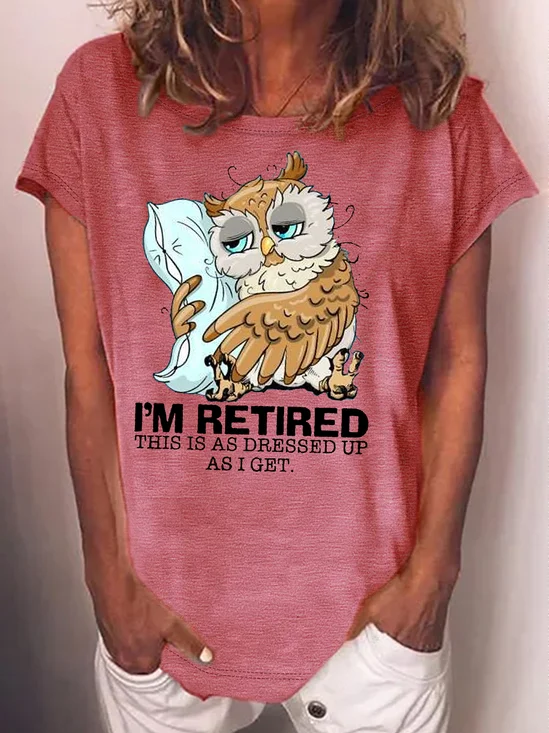Women's I’m retired this is as dressed up as I get  Sleepy owl retired Casual T-Shirt